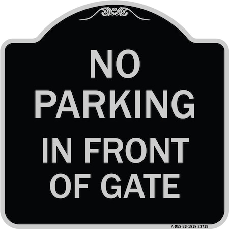 Signmission No Parking in Front of Gate Heavy-Gauge Aluminum Architectural Sign, 18" x 18", BS-1818-23719 A-DES-BS-1818-23719